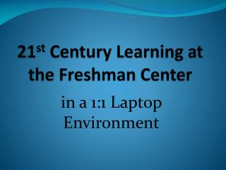 21 st Century Learning at the Freshman Center
