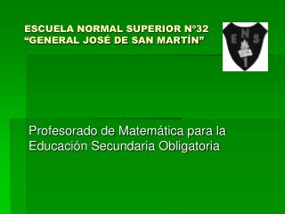 ESCUELA NORMAL SUPERIOR Nº32 “GENERAL JOSÉ DE SAN MARTÍN”