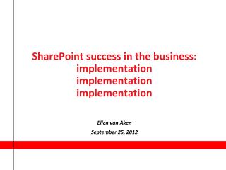 SharePoint success in the business: implementation implementation implementation