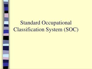 Standard Occupational Classification System (SOC)