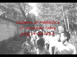 Children of Madaifu’s 1 st Summer Camp July 14-22 2013