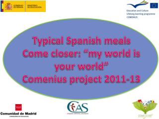 Typical Spanish meals Come closer : “my world is your world ” Comenius project 2011-13