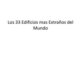 Los 33 Edificios mas Extraños del Mundo