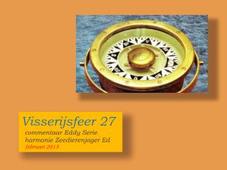 Visserijsfeer 27 commentaar Eddy Serie harmonie Zeedierenjager Ed februari 2013