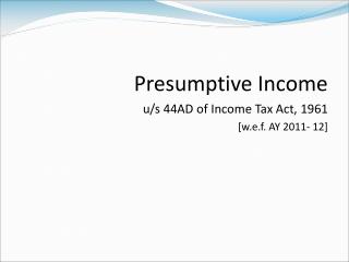 Presumptive Income u/s 44AD of Income Tax Act, 1961 [w.e.f. AY 2011- 12]