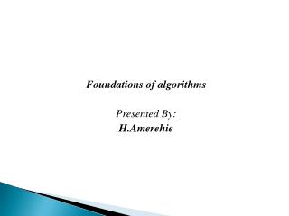 Foundations of algorithms Presented By: H.Amerehie