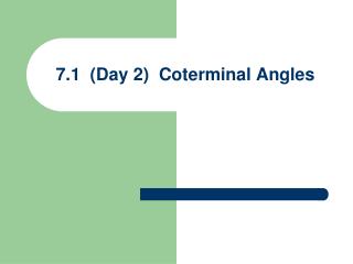 7.1 (Day 2) Coterminal Angles