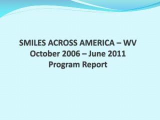 SMILES ACROSS AMERICA – WV October 2006 – June 2011 Program Report