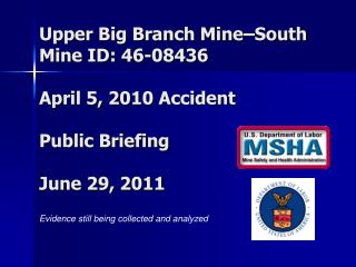 Upper Big Branch Mine–South Mine ID: 46-08436 April 5, 2010 Accident Public Briefing June 29, 2011