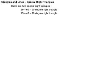 Triangles and Lines – Special Right Triangles There are two special right triangles :