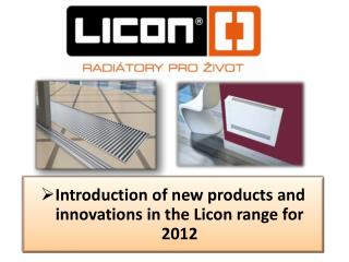 Introduction of new products and innovations in the Licon range for 2012