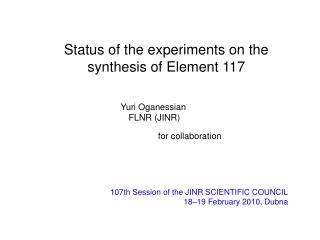 107th Session of the JINR SCIENTIFIC COUNCIL 18–19 February 2010 , Dubna