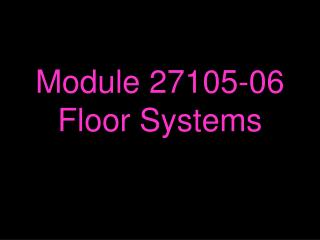 Module 27105-06 Floor Systems