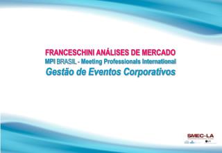 FRANCESCHINI ANÁLISES DE MERCADO MPI BRASIL - Meeting Professionals International
