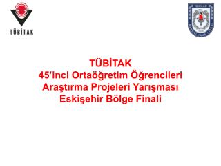 TÜBİTAK 45’inci Ortaöğretim Öğrencileri Araştırma Projeleri Yarışması Eskişehir Bölge Finali