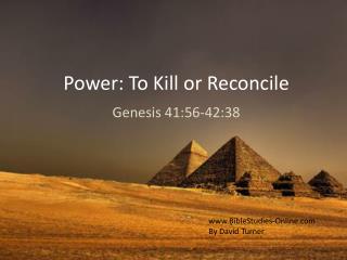 Power: To Kill or Reconcile