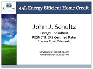 John J. Schultz Energy Consultant RESNET/HERS Certified Rater Stevens Point, Wisconsin