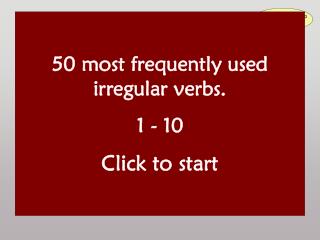 50 most frequently used irregular verbs. 1 - 10 Click to start