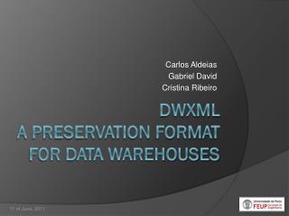 DWXML A Preservation Format for Data Warehouses