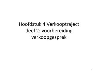 Hoofdstuk 4 Verkooptraject deel 2: voorbereiding verkoopgesprek