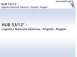 HUB 53/12° - Logistics Network Güstrow • Prignitz • Ruppin