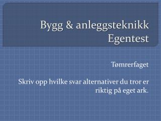 Bygg &amp; anleggsteknikk Egentest