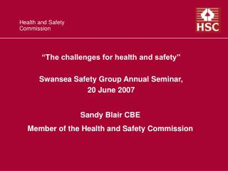 “The challenges for health and safety” Swansea Safety Group Annual Seminar, 20 June 2007