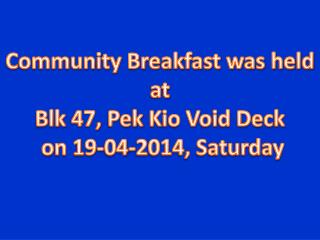 Community Breakfast was held at Blk 47, Pek Kio Void Deck on 19-04-2014, Saturday