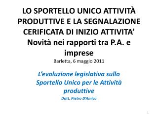 L’evoluzione legislativa sullo Sportello Unico per le Attività produttive Dott. Pietro D’Amico