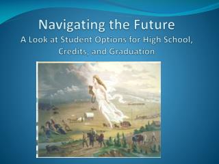 Navigating the Future A Look at Student Options for High School, Credits, and Graduation