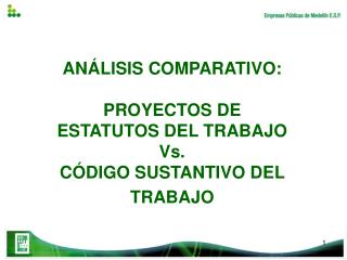 ANÁLISIS COMPARATIVO: PROYECTOS DE ESTATUTOS DEL TRABAJO Vs. CÓDIGO SUSTANTIVO DEL TRABAJO