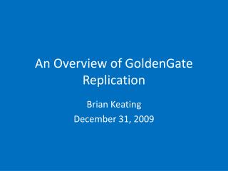 An Overview of GoldenGate Replication