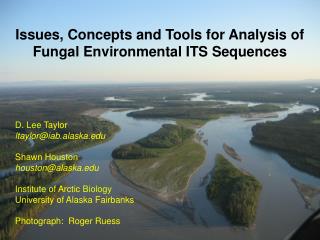 Issues, Concepts and Tools for Analysis of Fungal Environmental ITS Sequences D. Lee Taylor