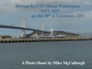 Moving the USS Mount Washington AOT-5076 on the 18 th of November, 2013