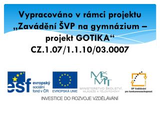 Vypracováno v rámci projektu „Zavádění ŠVP na gymnázium – projekt GOTIKA“ CZ.1.07/1.1.10/03.0007