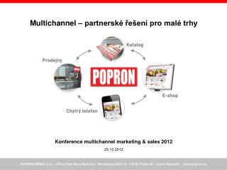 Multichannel – partnerské řešení pro malé trhy Konference multichannel marketing &amp; sales 2012