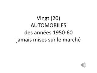Vingt (20) AUTOMOBILES des années 1950-60 jamais mises sur le marché