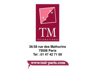 36/38 rue des Mathurins 75008 Paris Tel : 01 47 42 71 00