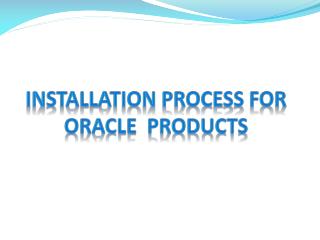 Installation Process for Oracle Products