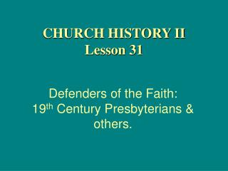 Defenders of the Faith: 19 th Century Presbyterians &amp; others.