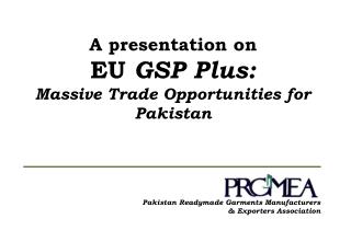 A presentation on EU GSP Plus: Massive Trade Opportunities for Pakistan
