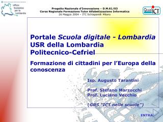 Isp. Augusto Tarantini Prof. Stefano Marzocchi Prof. Luciano Vecchio ( GRS “ICT nelle scuole”)