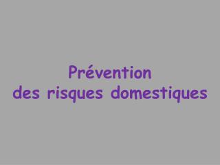 Prévention des risques domestiques