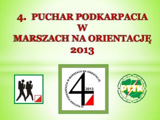 4 . PUCHAR PODKARPACIA W MARSZACH NA ORIENTACJĘ 2013