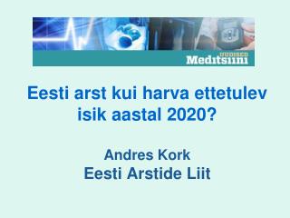 Eesti arst kui harva ettetulev isik aastal 2020? Andres Kork Eesti Arstide Liit