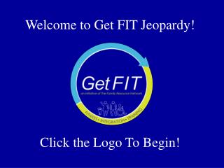 Welcome to Get FIT Jeopardy!
