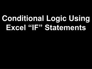 Conditional Logic Using Excel “IF” Statements