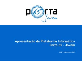 Apresentação da Plataforma Informática Porta 65 - Jovem