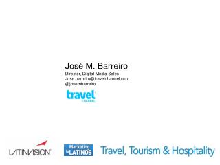 José M. Barreiro Director, Digital Media Sales Jose.barreiro@travelchannel @josembarreiro