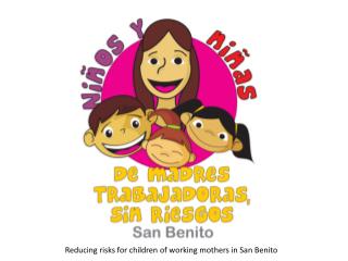 Reducing risks for children of working mothers in San Benito
